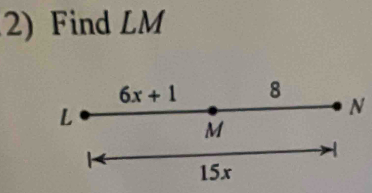 Find LM
6x+1
8
L
N
M

15x