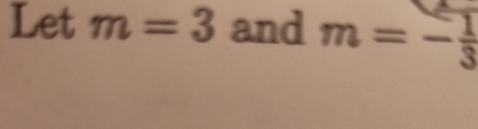 Let m=3 and m=- 1/3 