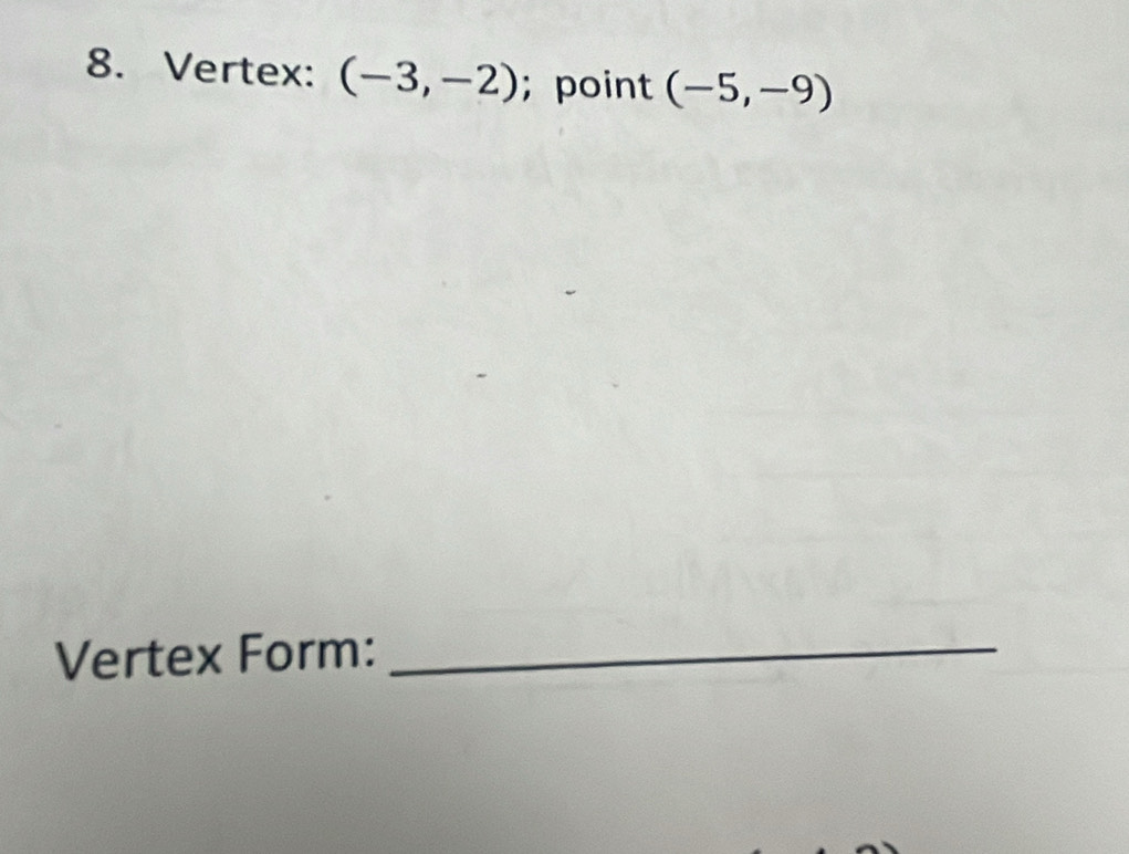 Vertex: (-3,-2); point (-5,-9)
Vertex Form:_