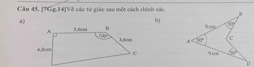 [7Gg.14]Vẽ các tứ giác sau một cách chính xác.
a)
b)