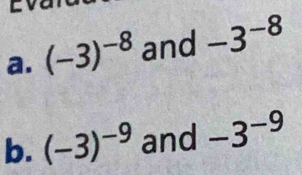 (-3)^-8 and -3^(-8)
b. (-3)^-9 and -3^(-9)