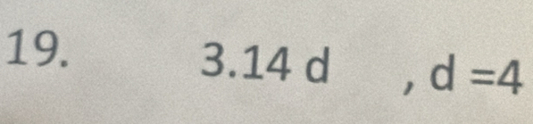 3.14 d ,d=4