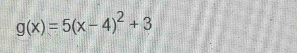 g(x)=5(x-4)^2+3