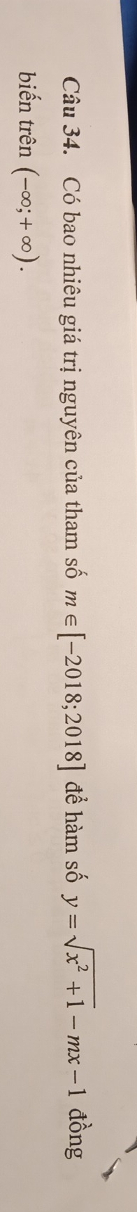 Có bao nhiêu giá trị nguyên của tham số m∈ [-2018;2018] để hàm số y=sqrt(x^2+1)-mx-1 đồng 
biến trên (-∈fty ;+∈fty ).