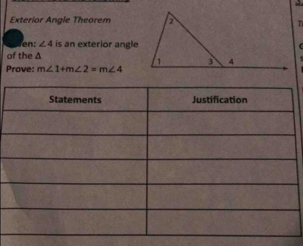 Exterior Angle Theorem 
en: ∠ 4 is an exterior angle 
of the Δ
Prove: m∠ 1+m∠ 2=m∠ 4