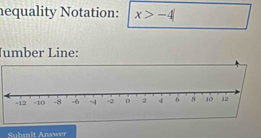 nequality Notation: x>-4|
Jumber Line: 
Submit Answer