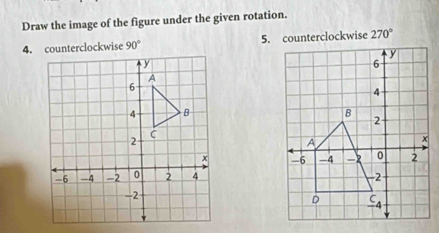 Draw the image of the figure under the given rotation.
4. counterclockwise 90° 5. counterclockwise 270°