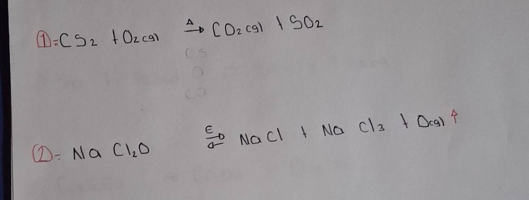 1=CS_2+O_2(g)xrightarrow Delta CO_2(g)+SO_2
①: Na CI_2O NaCl + No Cl_3+O_cg14
vector C_1