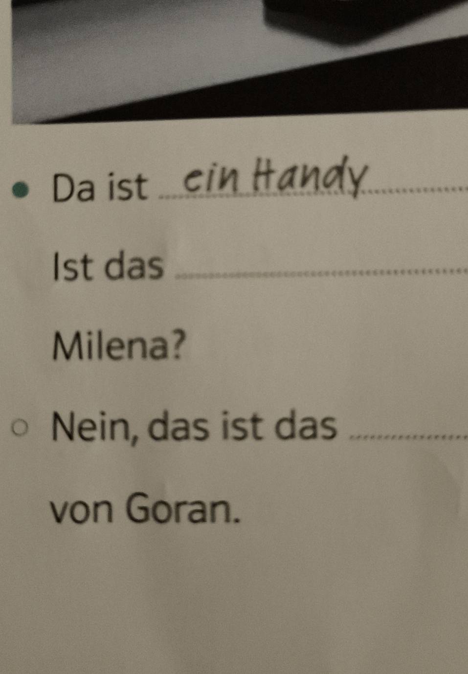 Da ist_
1st das_ 
Milena? 
Nein, das ist das_ 
von Goran.