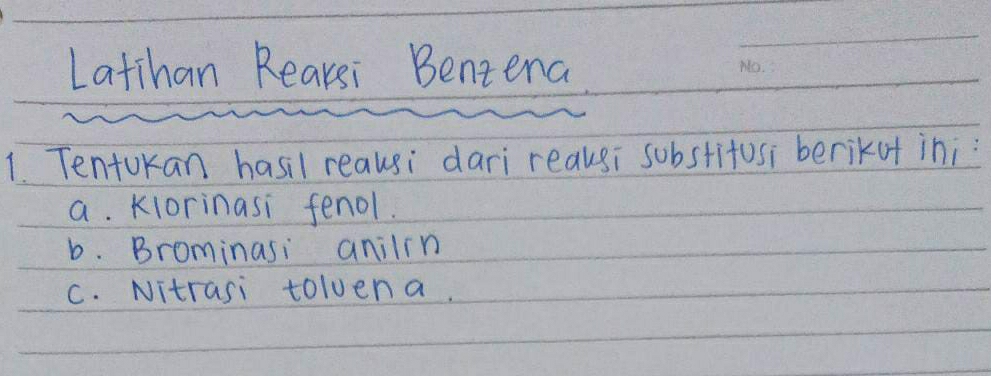 Latihan Rearsi Bentena 
_ 
1. Tentokan hasil reausi dari reaksi substitosi berikuf ini: 
a. Kiorinasi fenol. 
b. Brominasi anilin 
C. Nitrasi toluena.