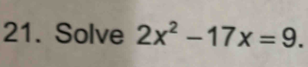 Solve 2x^2-17x=9.