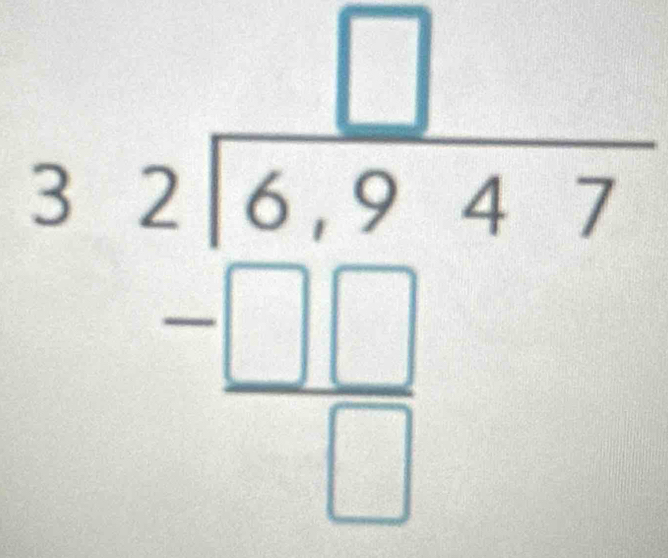 beginarrayr □  32encloselongdiv 6.947 -□ □  □ endarray