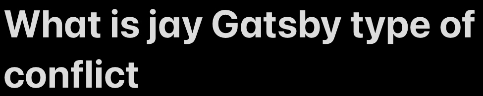 What is jay Gatsby type of 
conflict