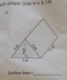 ch shape. (use π =3.14)
2) 
Surface Area =
_