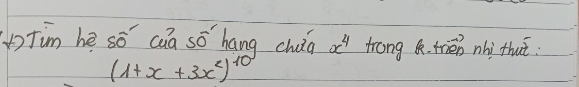 Tim he sō caa sō hang chuia x^4 frong trien nhì thut:
(1+x+3x^2)^10