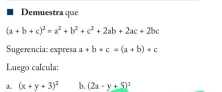 Demuestra que
(a+b+c)^2=a^2+b^2+c^2+2ab+2ac+2bc
Sugerencia: expresa a+b+c=(a+b)+c
Luego calcula:
λ (x+y+3)^2 b. (2a-y+5)^2