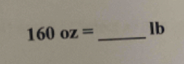 160oz= _ lb