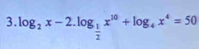 log _2x-2.log _ 1/2 x^(10)+log _4x^4=50