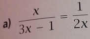  x/3x-1 = 1/2x 