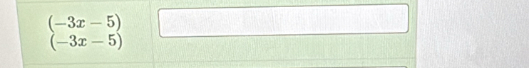 (-3x-5)
(-3x-5)