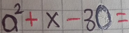 a^2+x-30=