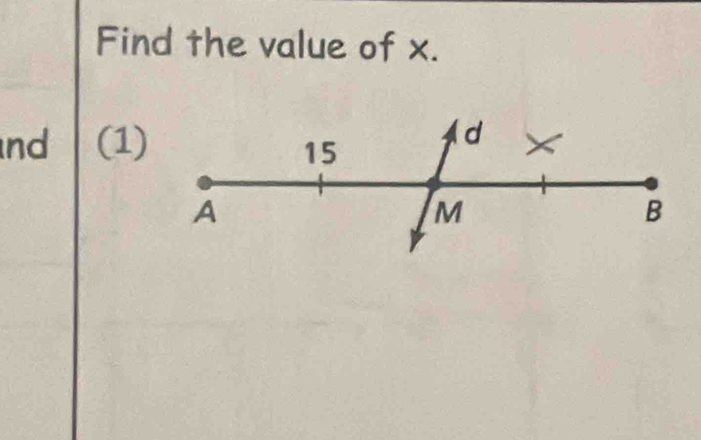 Find the value of x. 
nd (1)
d
15
A
M
B