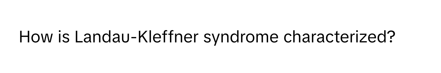 How is Landau-Kleffner syndrome characterized?