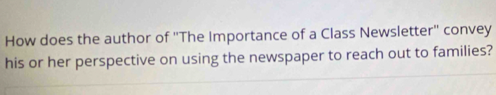 How does the author of "The Importance of a Class Newsletter" convey 
his or her perspective on using the newspaper to reach out to families?