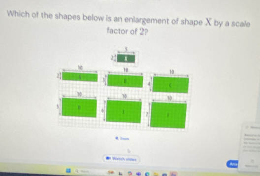 Which of the shapes below is an enlargement of shape X by a scale 
factor of 2?
5
25 x
A 20om
_ 

= 

■* Watch video 
Ana 
q o D . a