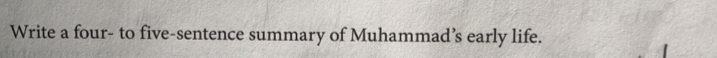 Write a four- to five-sentence summary of Muhammad’s early life.