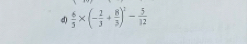 4  6/3 * (- 2/3 + 8/3 )^2- 5/32 