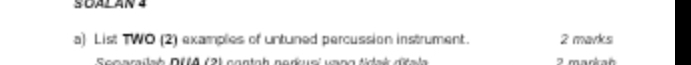 List TWO (2) examples of untuned percussion instrument. 2 marks 
Scoarailsh DéA (2) contoh norue' uana tdai d a l 2 mankan