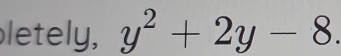 letely, y^2+2y-8.