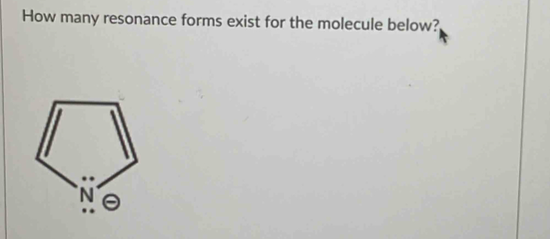 How many resonance forms exist for the molecule below?