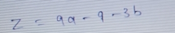 z=9a-9-3b