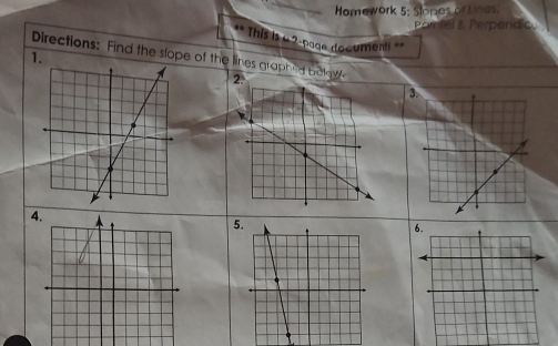 Homework 5: Slopes or Linas. 
Percllel & Perpendic 
. This is 62-page documenti == 
1. Directions: in d the slope of the lines graphed bo 
4 
5.