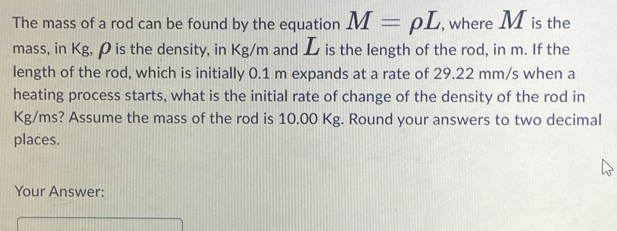 Solved: The mass of a rod can be found by the equation M=rho L , where ...