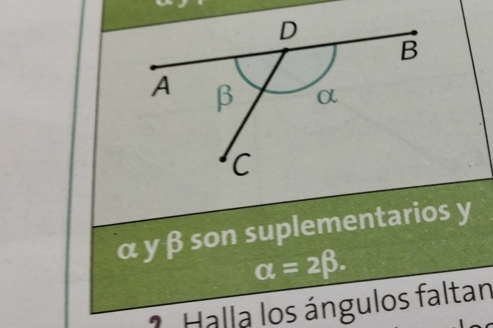 α y β son suplementarios y
alpha =2beta. 
* Halla los ángulos faltan