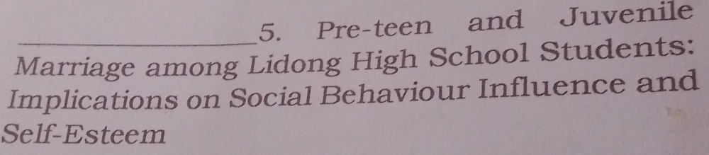 Pre-teen and Juvenile 
Marriage among Lidong High School Students: 
Implications on Social Behaviour Influence and 
Self-Esteem