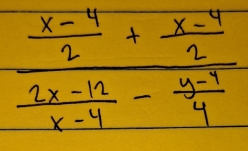 frac  (x-4)/2 + (x-4)/2  (1x-12)/x-4 - (y-7)/4 