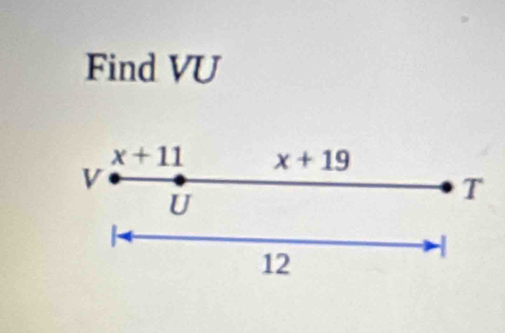 Find VU
x+11
x+19
V
U
T
12
1