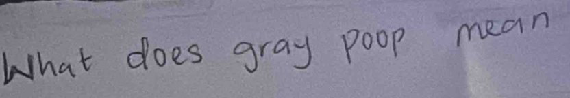 What does gray poop mean