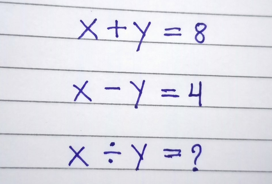 x+y=8
x-y=4
x/ y= 7