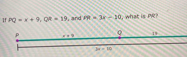 If PQ=x+9,QR=19 , and PR=3x-10 , what is PR?