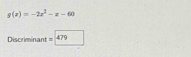 g(x)=-2x^2-x-60
Discriminant = 479