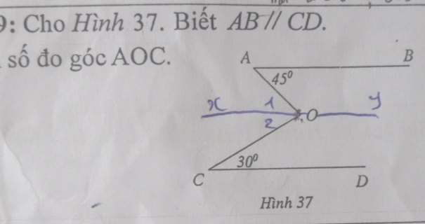 9: Cho Hình 37. Biết ABparallel CD.
số đo góc AOC.