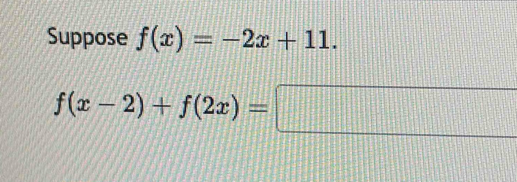 Suppose f(x)=-2x+11.
f(x-2)+f(2x)=□