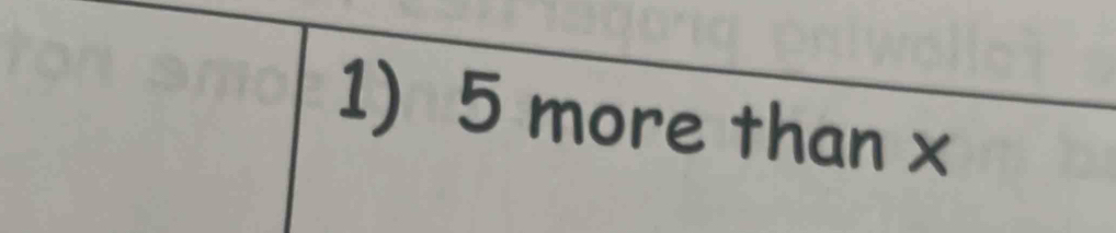 5 more than x