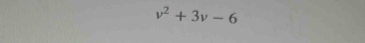 v^2+3v-6