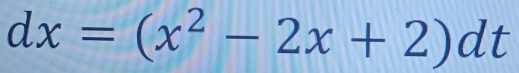 dx=(x^2-2x+2)dt